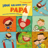 QUE GRANDE ERES PAPA