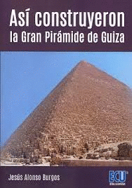 AS CONSTRUYERON LA GRAN PIRMIDE DE GUIZA