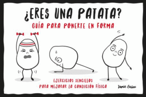 ERES UNA PATATA? GUIA PARA PONERTE EN FORMA