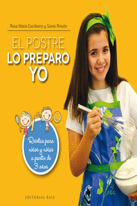EL POSTRE LO PREPARO YO. RECETAS PARA NI�OS Y NI�AS A PARTIR DE 3 A�OS