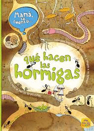 MAM� TE CUENTO... QU� HACEN LAS HORMIGAS