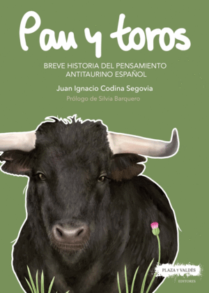 PAN Y TOROS BREVE HISTORIA DEL PENSAMIENTO ANTITAURINO ESPAOL