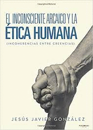 EL INCONSCIENTE ARCAICO Y LA ETICA HUMANA