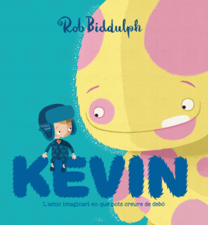 KEVIN  L'AMIC IMAGINARI EN QU� POTS CREURE DE DEB�