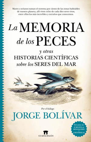 LA MEMORIA DE LOS PECES Y OTRAS HISTORIAS CIENTFICAS SOBRE LOS S