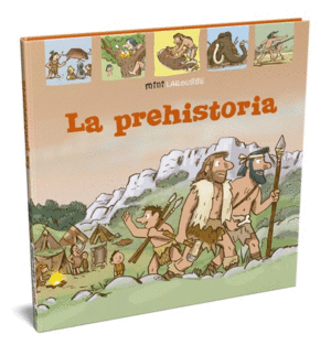 LA PREHISTORIA   MINI LAROUSSE