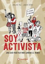 SOY ACTIVISTA  UNA GUIA PRACTICA PARA CAMBIAR EL MUNDO