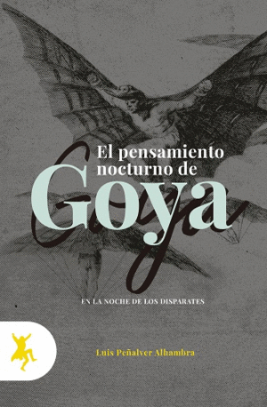 EL PENSAMIENTO NOCTURNO DE GOYA EN LA NOCHE DE LOS DISPARATES