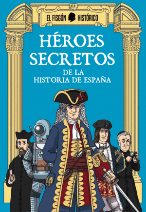 HEROES SECRETOS DE LA HISTORIA DE ESPAÑA