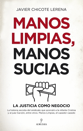 MANOS LIMPIAS MANOS SUCIAS LA JUSTICIA COMO NEGOCIO