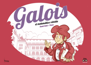 GALOIS, EL MATEMTICO REBELDE