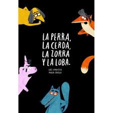 LA PERRA, LA CERDA, LA ZORRA Y LA LOBA