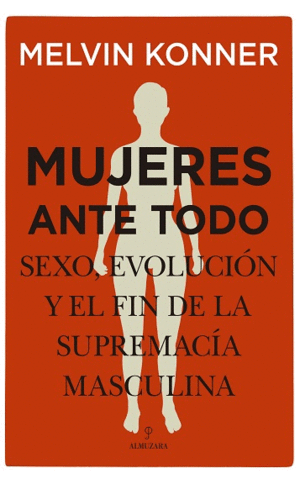 MUJERES ANTE TODO. SEXO, EVOLUCIN Y EL FIN DE LA SUPREMACA MASCULINA