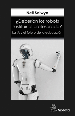 DEBERAN LOS ROBOTS SUSTITUIR AL PROFESORADO? LA IA Y EL FUTURO DE LA EDUCACIN