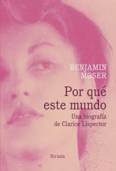 POR QU ESTE MUNDO. UNA BIOGRAFA DE CLARICE LISPECTOR