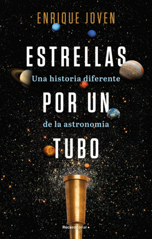 ESTRELLAS POR UN TUBO. UNA HISTORIA DIFERENTE DE LA ASTRONOMA