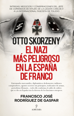 OTTO SKORZENY, EL NAZI MS PELIGROSO EN LA ESPAA DE FRANCO