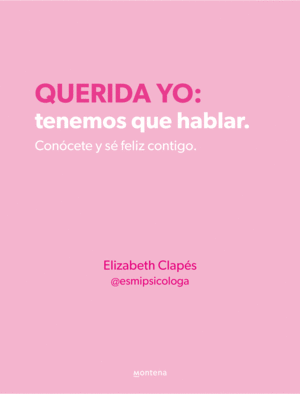 QUERIDA YO: TENEMOS QUE HABLAR. CON�CETE Y S� FELIZ CONTIGO