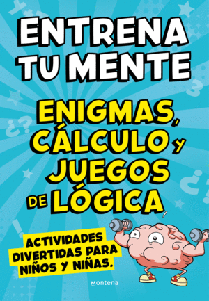 ENTRENA TU MENTE CON ENIGMAS, CLCULO Y JUEGOS DE LGICA