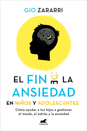 EL FIN DE LA ANSIEDAD EN NIOS Y ADOLESCENTES: CMO AYUDAR A TUS HIJOS A GESTION