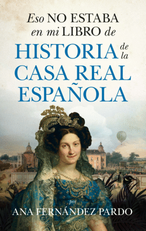 HISTORIA DE LA CASA REAL ESPAOLA  ESO NO ESTABA EN MI LIBRO DE