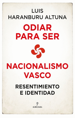 ODIAR PARA SER NACIONALISMO VASCO: RESENTIMIENTO E IDENTIDAD