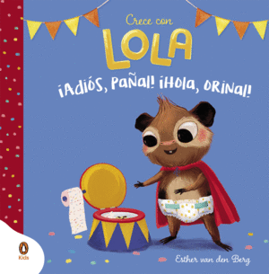 ADIOS, PAAL! IHOLA, ORINAL! (CRECE CON LOLA)