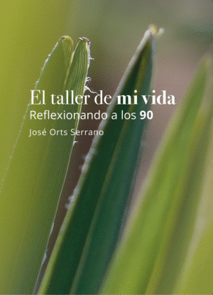 EL TALLER DE MI VIDA.  JOS ORTS SERRANO