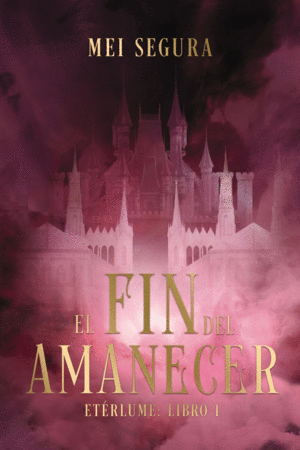 EL FIN DEL AMANECER  ETERLUME LIBRO 1