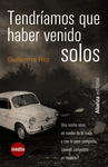 TENDR�AMOS QUE HABER VENIDO SOLOS