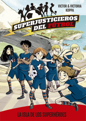 SUPERJUSTICIEROS DEL F�TBOL 1  LA ISLA DE LOS SUPERH�ROES