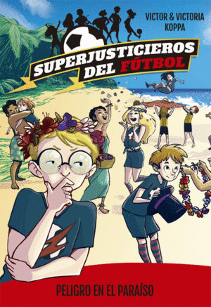 SUPERJUSTICIEROS DEL F�TBOL 4. PELIGRO EN EL PARA�SO