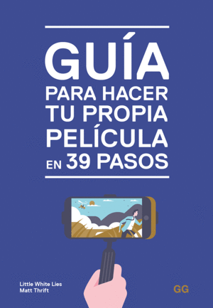 GUA PARA HACER TU PROPIA PELCULA EN 39 PASOS