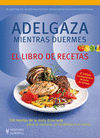 ADELGAZA MIENTRAS DUERMES-LIBRO RECETAS