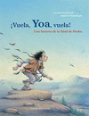VUELA, YOA, VUELA  UNA HISTORIA DE LA EDAD DE PIEDRA