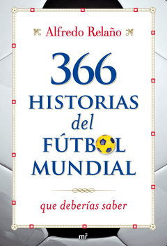366 HISTORIAS DEL FUTBOL MUNDIAL QUE DEBERIAS SABE