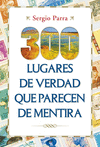 300 LUGARES DE VERDAD QUE PARECEN DE MENTIRA