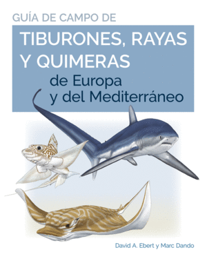 GUIA DE CAMPO DE LOS TIBURONES, RAYAS Y QUIMERAS DE EUROPA Y DEL MEDITERR�NEO