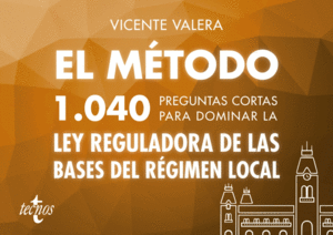 EL MÉTODO.1040 PREGUNTAS CORTAS PARA DOMINAR LA LEY REGULADORA DE LAS BASES DEL