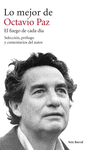 LO MEJOR DE OCTAVIO PAZ. EL FUEGO DE CADA DIA