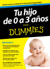 TU HIJO DE 0 A 3 A�OS PARA DUMMIES