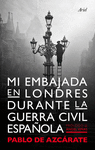 MI EMBAJADA EN LONDRES DURANTE LA GUERRA CIVIL ESPA�OLA