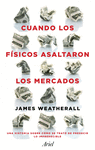 CUANDO LOS FISICOS ASALTARON LOS MERCADOS