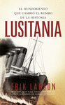 LUSITANIA  EL HUNDIMIENTO QUE CAMBIO EL RUMBO DE LA HISTORIA