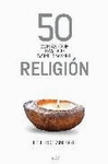 50 COSAS QUE HAY QUE SABER SOBRE RELIGI�N
