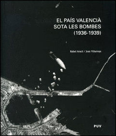 PAIS VALENCIA SOTA LES BOMBES (1936 - 1939)