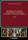 HISTORIA DE LA PROSA DE LOS REYES CATLICOS: EL UMBRAL DEL RENACIMIENTO. TOMO I