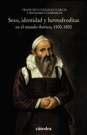 SEXO, IDENTIDAD Y HERMAFRODITAS EN EL MUNDO IB�RICO, 1500-1800