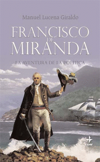 FRANCISCO DE MIRANDA. LA AVENTURA DE LA POLITICA