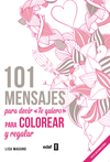 101 MENSAJES PARA DECIR TE QUIERO COLOREAR Y REGALAR
